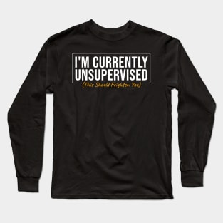 I'm Currently Unsupervised Long Sleeve T-Shirt